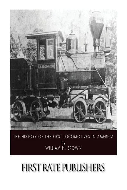 The History of the First Locomotives in America - Paperback